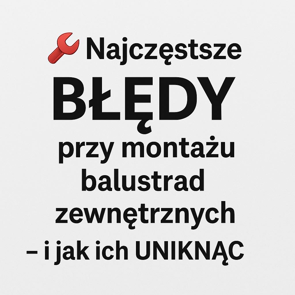 🔧 Najczęstsze BŁĘDY przy montażu balustrad zewnętrznych – i jak ich UNIKNĄĆ ❌